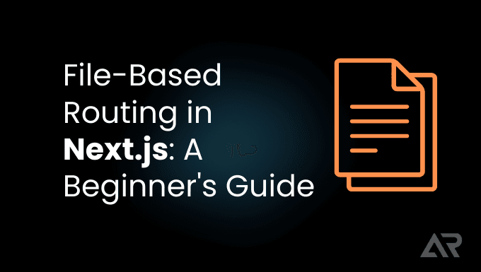 A Beginner's Guide to File-Based Routing in Next.js